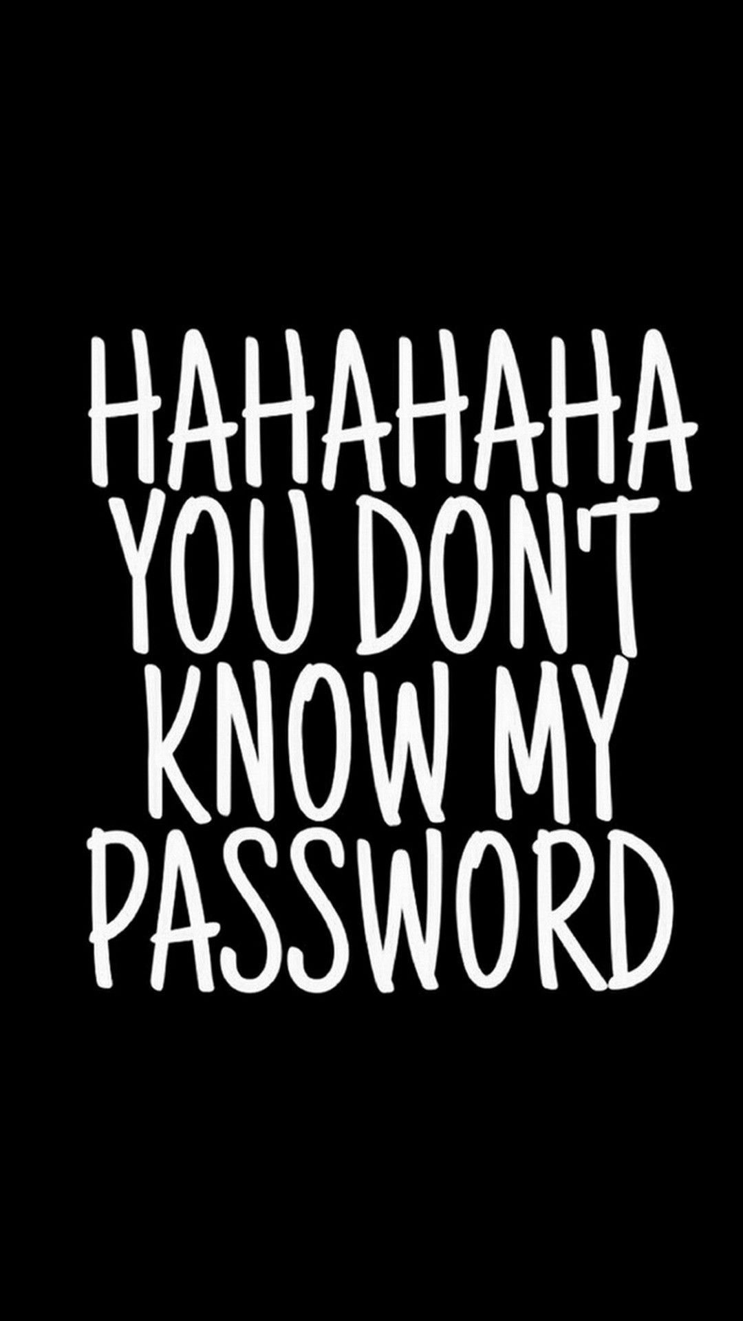 Know the password. Обои hahaha на телефон. Hahaha you don't know my password темные обои. Обои на телефон hahaha you. You don't know my password обои.